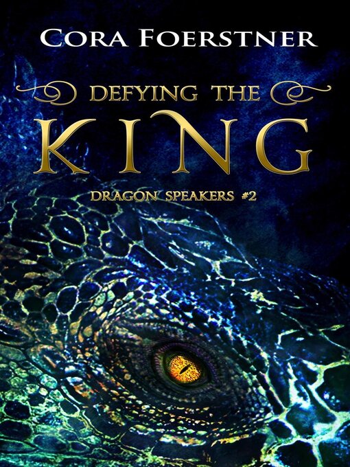 Title details for Defying the King (Dragon Speakers #2) by Cora Foerstner - Available